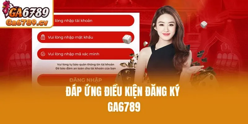 Đáp ứng điều kiện đăng ký Ga6789