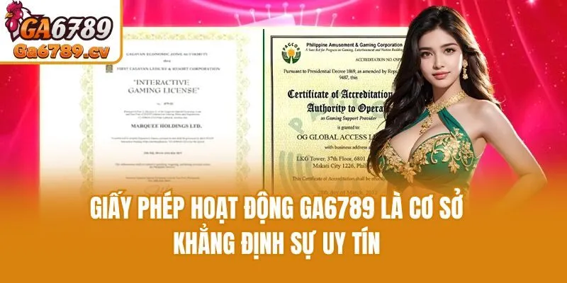 Giấy phép hoạt động Ga6789 là cơ sở khẳng định sự uy tín