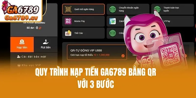 Quy trình nạp tiền Ga6789 bằng QR với 3 bước